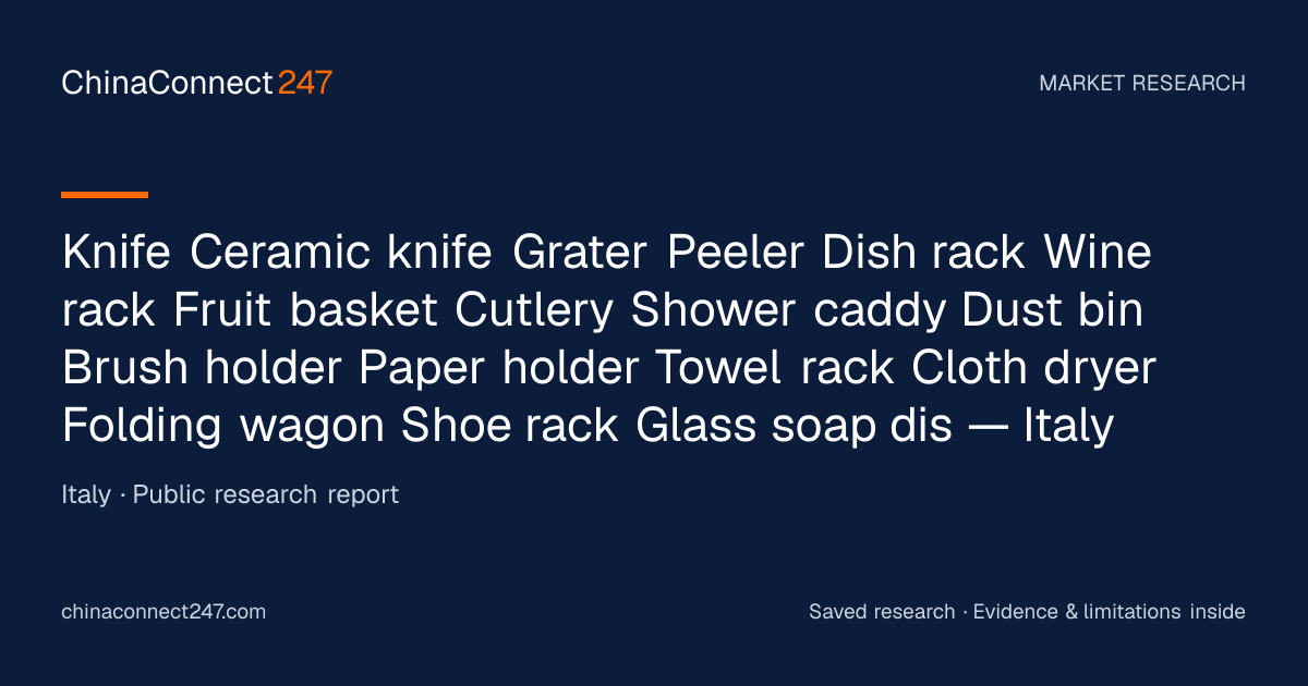 Knife  Ceramic knife  Grater  Peeler  Dish rack  Wine rack  Fruit basket  Cutlery  Shower caddy  Dust bin  Brush holder  Paper holder  Towel rack  Cloth dryer  Folding wagon  Shoe rack  Glass soap dis — Italy — research report cover